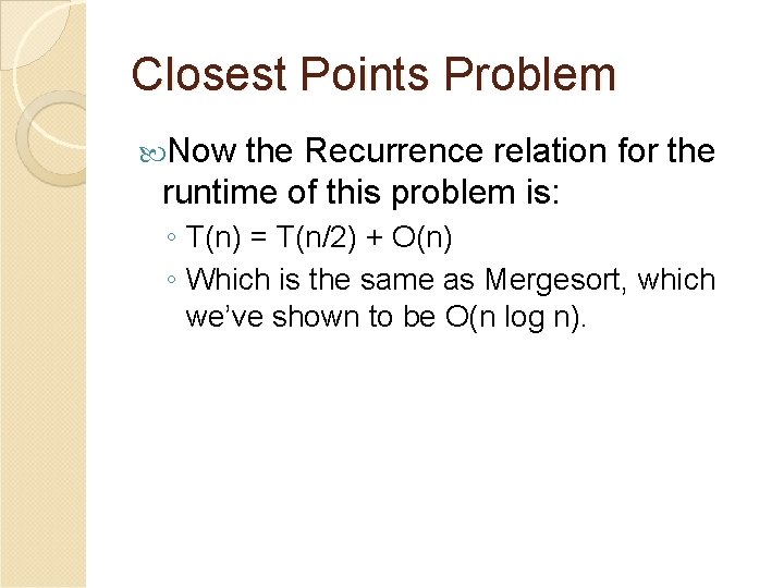 Closest Points Problem Now the Recurrence relation for the runtime of this problem is: