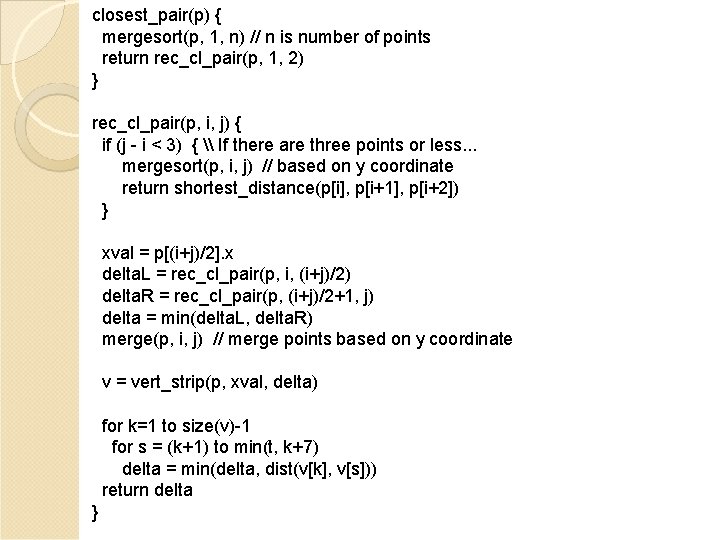 closest_pair(p) { mergesort(p, 1, n) // n is number of points return rec_cl_pair(p, 1,