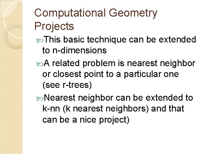 Computational Geometry Projects This basic technique can be extended to n-dimensions A related problem