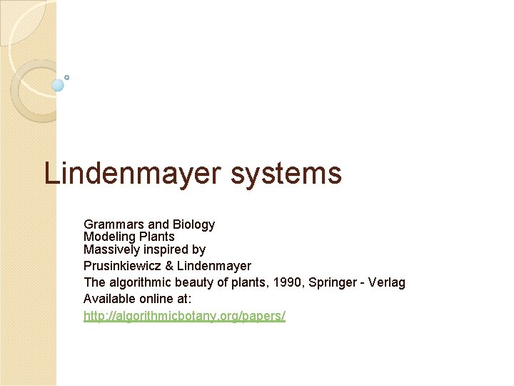 Lindenmayer systems Grammars and Biology Modeling Plants Massively inspired by Prusinkiewicz & Lindenmayer The