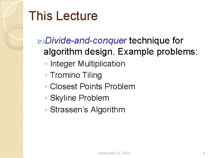 This Lecture Divide-and-conquer technique for algorithm design. Example problems: ◦ Integer Multiplication ◦ Tromino