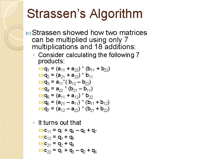 Strassen’s Algorithm Strassen showed how two matrices can be multiplied using only 7 multiplications