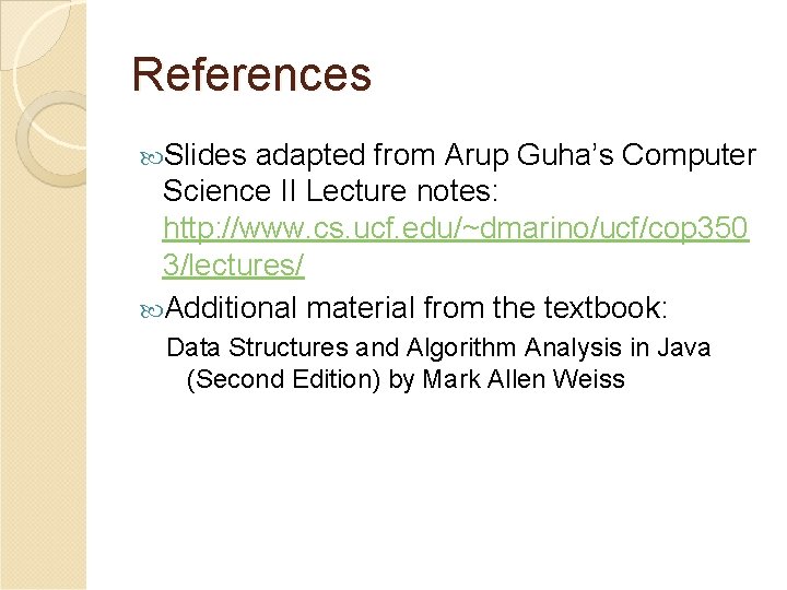 References Slides adapted from Arup Guha’s Computer Science II Lecture notes: http: //www. cs.