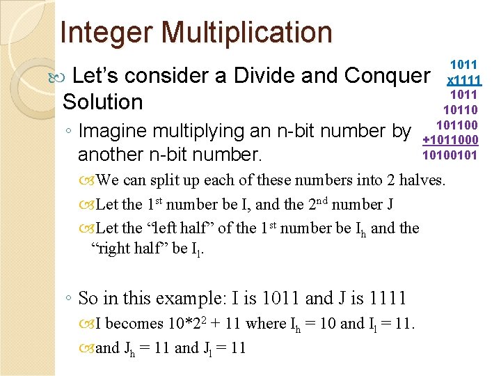 Integer Multiplication 1011 x 1111 101100 +1011000 10100101 Let’s consider a Divide and Conquer