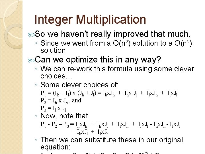 Integer Multiplication So we haven’t really improved that much, ◦ Since we went from