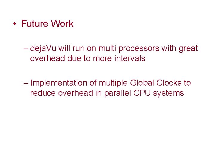  • Future Work – deja. Vu will run on multi processors with great