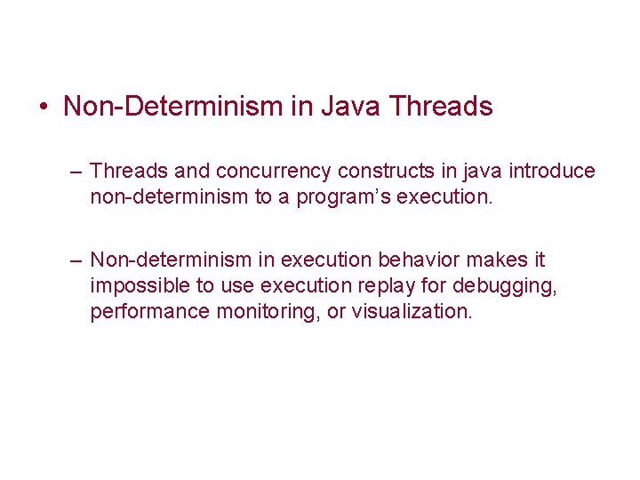  • Non-Determinism in Java Threads – Threads and concurrency constructs in java introduce