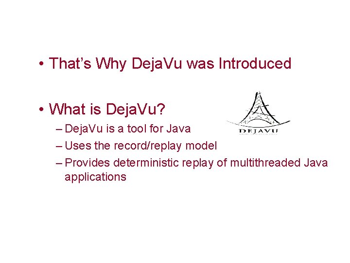  • That’s Why Deja. Vu was Introduced • What is Deja. Vu? –