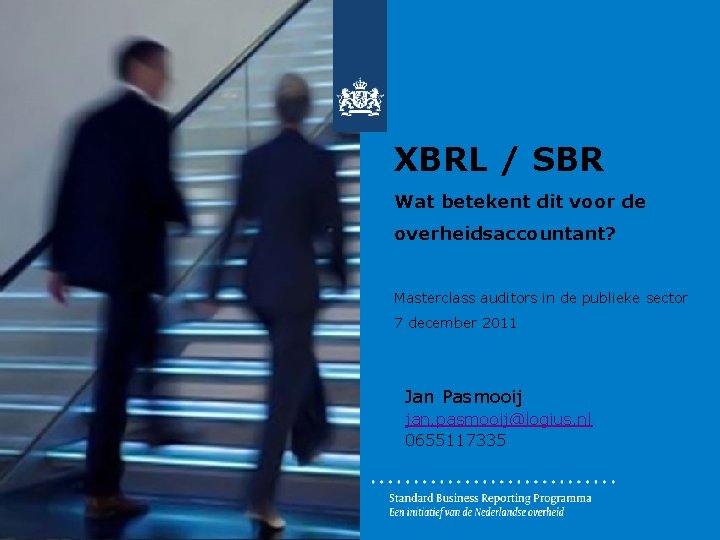 XBRL / SBR Wat betekent dit voor de overheidsaccountant? Masterclass auditors in de publieke