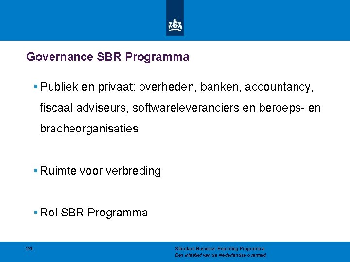 Governance SBR Programma § Publiek en privaat: overheden, banken, accountancy, fiscaal adviseurs, softwareleveranciers en