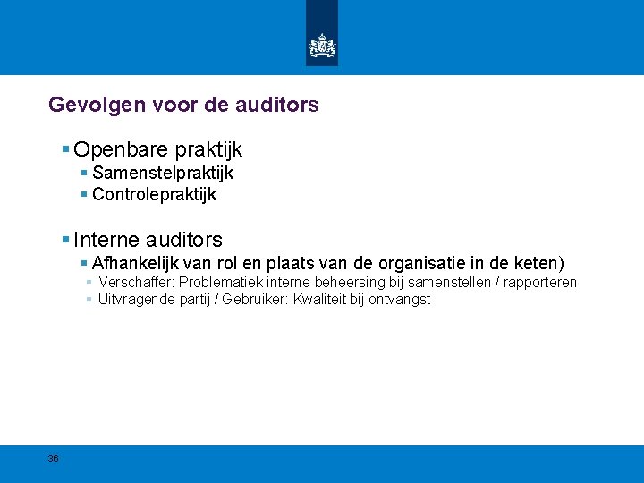 Gevolgen voor de auditors § Openbare praktijk § Samenstelpraktijk § Controlepraktijk § Interne auditors