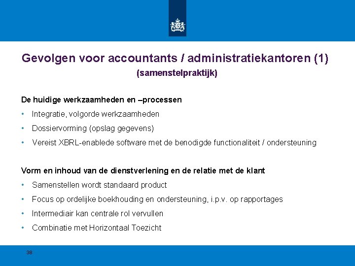 Gevolgen voor accountants / administratiekantoren (1) (samenstelpraktijk) De huidige werkzaamheden en –processen • Integratie,
