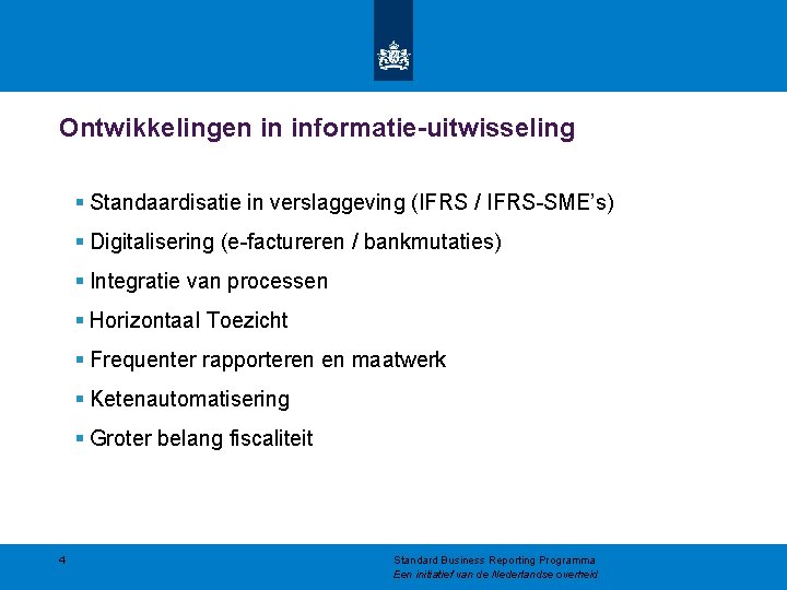 Ontwikkelingen in informatie-uitwisseling § Standaardisatie in verslaggeving (IFRS / IFRS-SME’s) § Digitalisering (e-factureren /