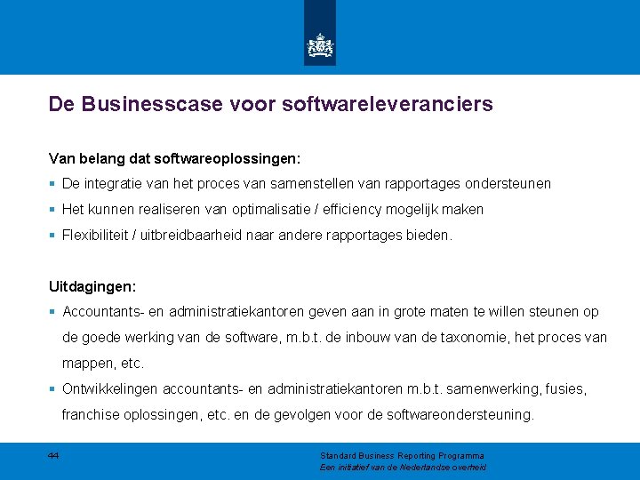 De Businesscase voor softwareleveranciers Van belang dat softwareoplossingen: § De integratie van het proces