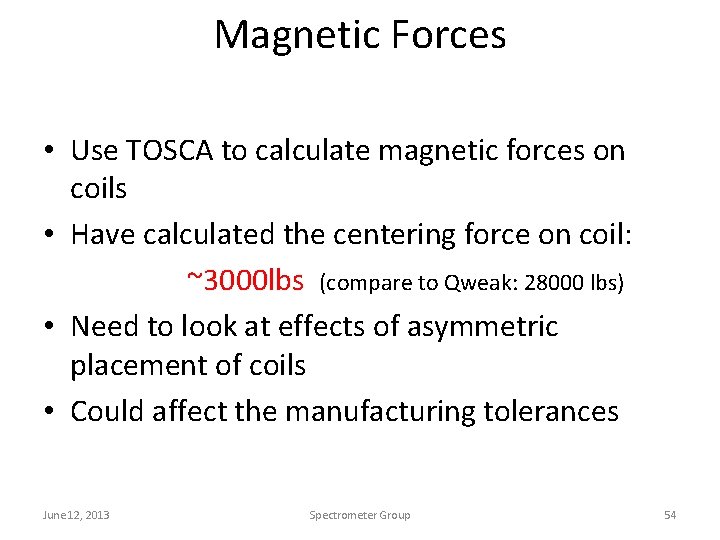 Magnetic Forces • Use TOSCA to calculate magnetic forces on coils • Have calculated