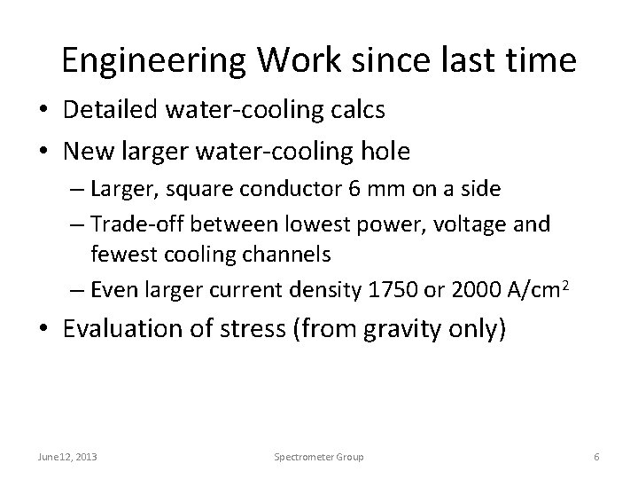Engineering Work since last time • Detailed water-cooling calcs • New larger water-cooling hole