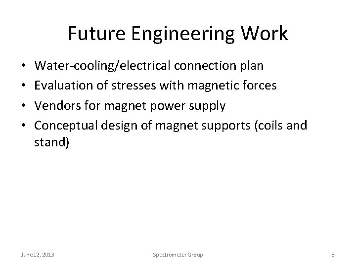 Future Engineering Work • • Water-cooling/electrical connection plan Evaluation of stresses with magnetic forces