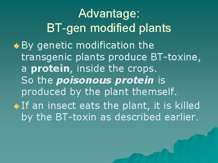 Advantage: BT-gen modified plants u By genetic modification the transgenic plants produce BT-toxine, a