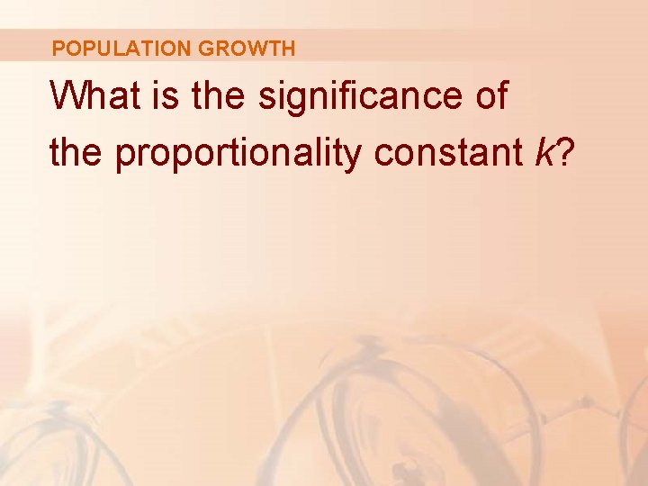 POPULATION GROWTH What is the significance of the proportionality constant k? POPULATION GROWTH What is the significance of the proportionality constant k?