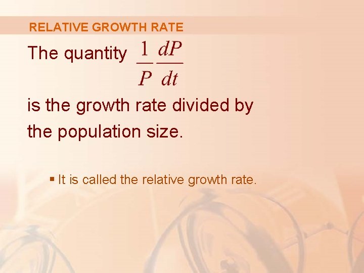RELATIVE GROWTH RATE The quantity is the growth rate divided by the population size. RELATIVE GROWTH RATE The quantity is the growth rate divided by the population size.
