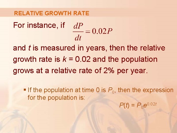 RELATIVE GROWTH RATE For instance, if and t is measured in years, then the RELATIVE GROWTH RATE For instance, if and t is measured in years, then the