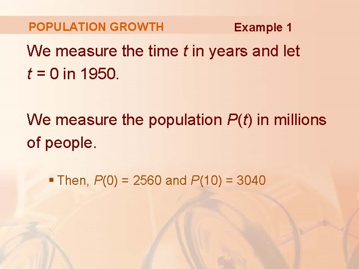 POPULATION GROWTH Example 1 We measure the time t in years and let t POPULATION GROWTH Example 1 We measure the time t in years and let t