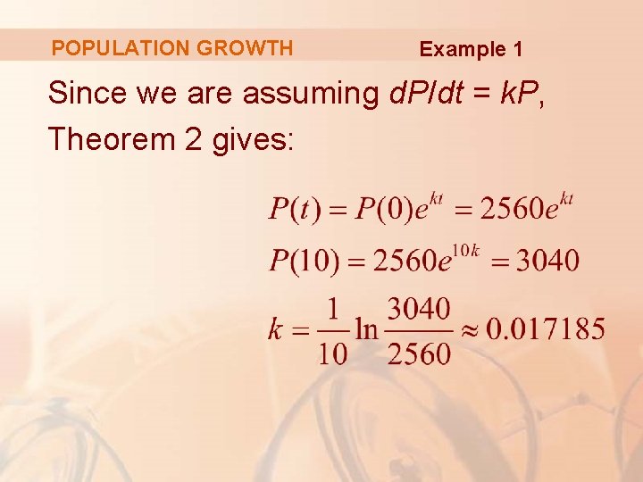 POPULATION GROWTH Example 1 Since we are assuming d. P/dt = k. P, Theorem POPULATION GROWTH Example 1 Since we are assuming d. P/dt = k. P, Theorem