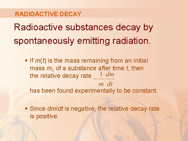 RADIOACTIVE DECAY Radioactive substances decay by spontaneously emitting radiation. § If m(t) is the RADIOACTIVE DECAY Radioactive substances decay by spontaneously emitting radiation. § If m(t) is the