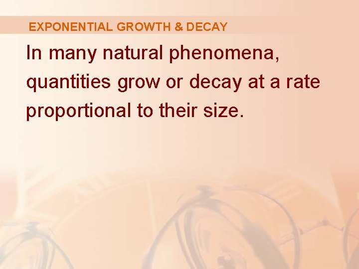 EXPONENTIAL GROWTH & DECAY In many natural phenomena, quantities grow or decay at a EXPONENTIAL GROWTH & DECAY In many natural phenomena, quantities grow or decay at a