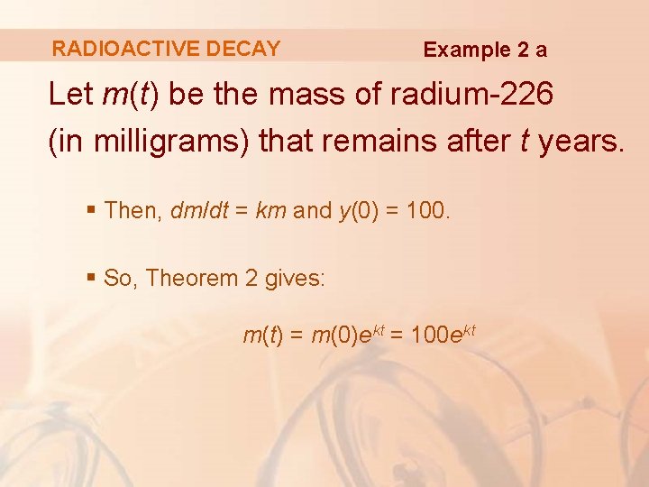 RADIOACTIVE DECAY Example 2 a Let m(t) be the mass of radium-226 (in milligrams) RADIOACTIVE DECAY Example 2 a Let m(t) be the mass of radium-226 (in milligrams)