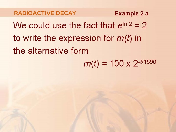 RADIOACTIVE DECAY Example 2 a We could use the fact that eln 2 = RADIOACTIVE DECAY Example 2 a We could use the fact that eln 2 =