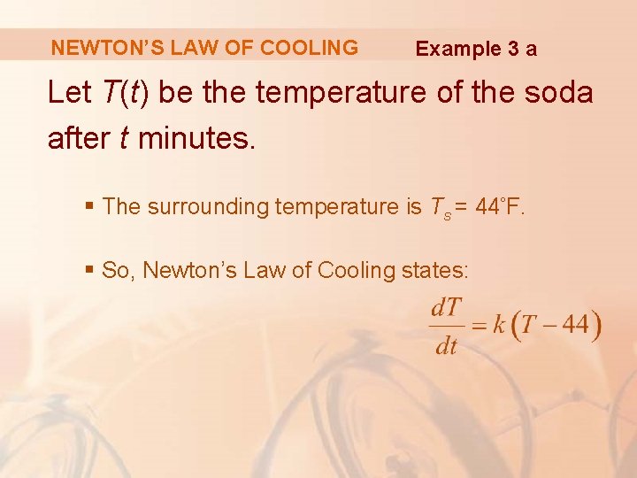 NEWTON’S LAW OF COOLING Example 3 a Let T(t) be the temperature of the NEWTON’S LAW OF COOLING Example 3 a Let T(t) be the temperature of the