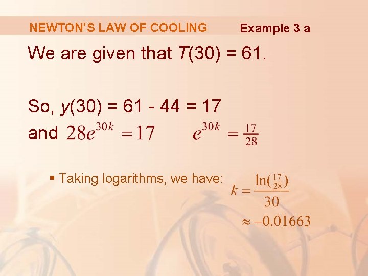NEWTON’S LAW OF COOLING Example 3 a We are given that T(30) = 61. NEWTON’S LAW OF COOLING Example 3 a We are given that T(30) = 61.