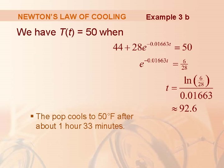 NEWTON’S LAW OF COOLING We have T(t) = 50 when § The pop cools NEWTON’S LAW OF COOLING We have T(t) = 50 when § The pop cools