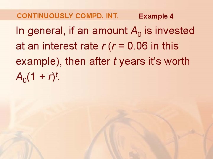 CONTINUOUSLY COMPD. INT. Example 4 In general, if an amount A 0 is invested CONTINUOUSLY COMPD. INT. Example 4 In general, if an amount A 0 is invested