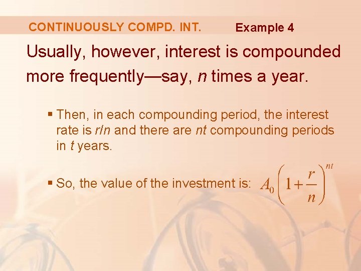 CONTINUOUSLY COMPD. INT. Example 4 Usually, however, interest is compounded more frequently—say, n times CONTINUOUSLY COMPD. INT. Example 4 Usually, however, interest is compounded more frequently—say, n times