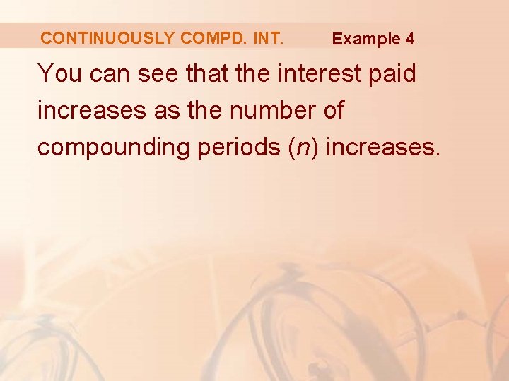 CONTINUOUSLY COMPD. INT. Example 4 You can see that the interest paid increases as CONTINUOUSLY COMPD. INT. Example 4 You can see that the interest paid increases as