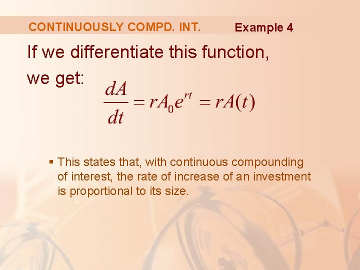 CONTINUOUSLY COMPD. INT. Example 4 If we differentiate this function, we get: § This CONTINUOUSLY COMPD. INT. Example 4 If we differentiate this function, we get: § This