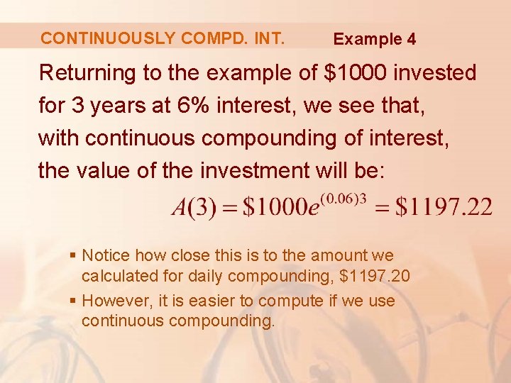 CONTINUOUSLY COMPD. INT. Example 4 Returning to the example of $1000 invested for 3 CONTINUOUSLY COMPD. INT. Example 4 Returning to the example of $1000 invested for 3