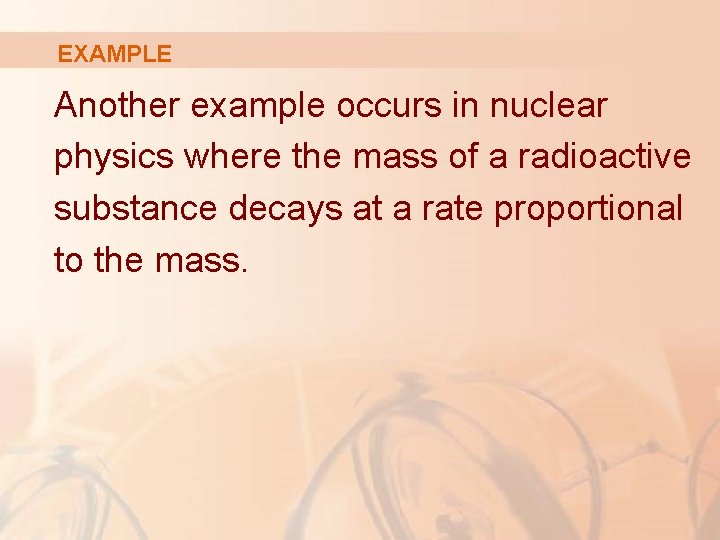 EXAMPLE Another example occurs in nuclear physics where the mass of a radioactive substance EXAMPLE Another example occurs in nuclear physics where the mass of a radioactive substance