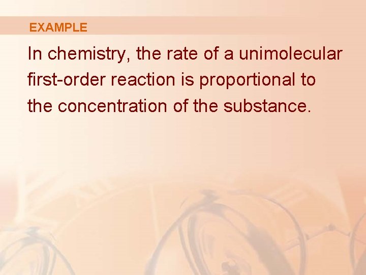 EXAMPLE In chemistry, the rate of a unimolecular first-order reaction is proportional to the EXAMPLE In chemistry, the rate of a unimolecular first-order reaction is proportional to the