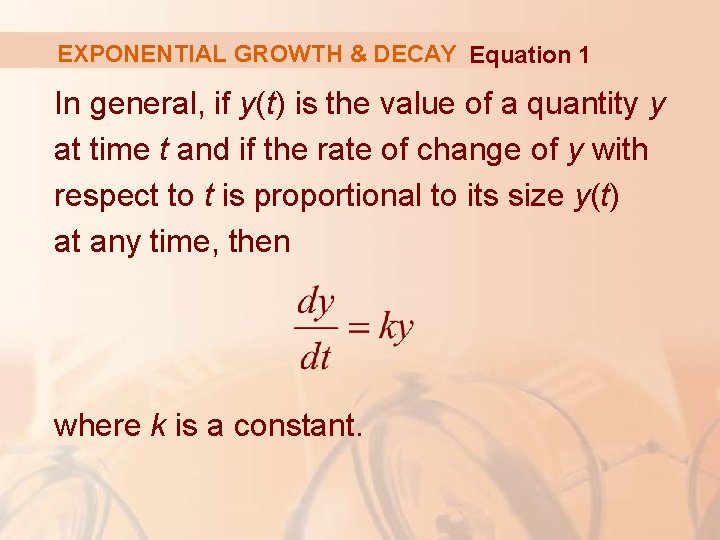 EXPONENTIAL GROWTH & DECAY Equation 1 In general, if y(t) is the value of EXPONENTIAL GROWTH & DECAY Equation 1 In general, if y(t) is the value of