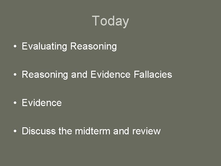 Today • Evaluating Reasoning • Reasoning and Evidence Fallacies • Evidence • Discuss the