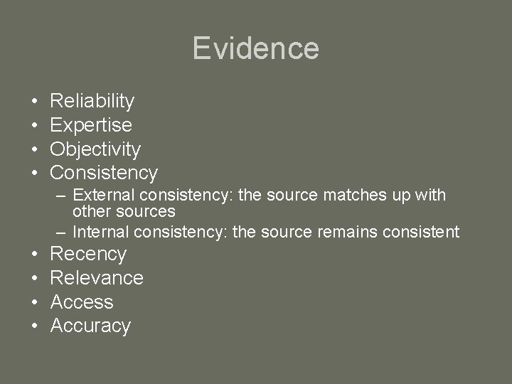 Evidence • • Reliability Expertise Objectivity Consistency – External consistency: the source matches up