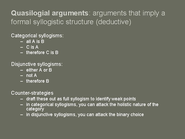 Quasilogial arguments: arguments that imply a formal syllogistic structure (deductive) Categorical syllogisms: – all