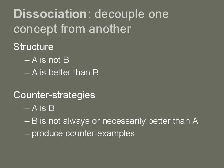 Dissociation: decouple one concept from another Structure – A is not B – A