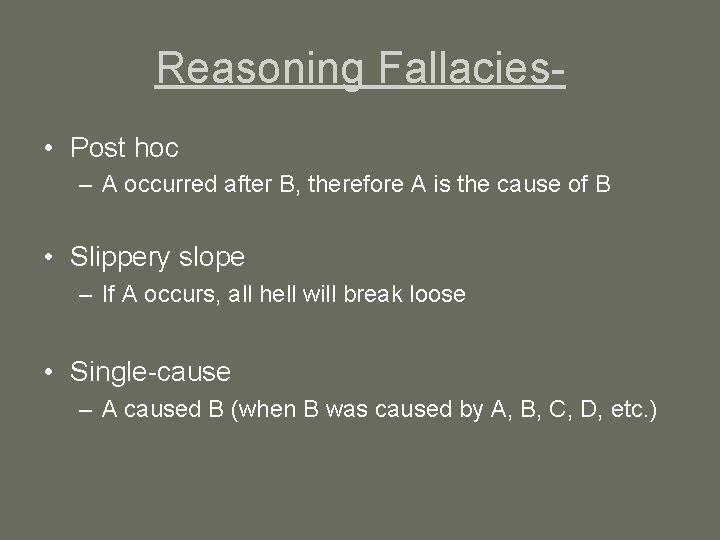 Reasoning Fallacies • Post hoc – A occurred after B, therefore A is the