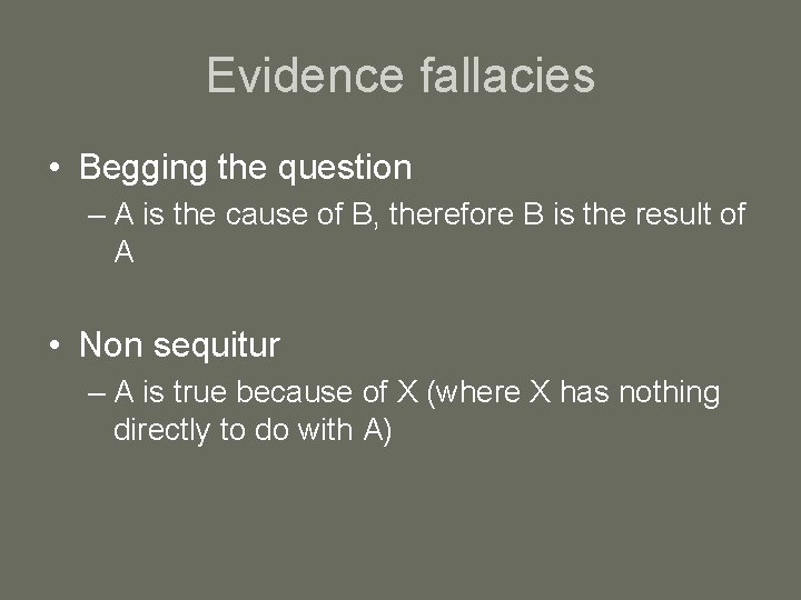 Evidence fallacies • Begging the question – A is the cause of B, therefore