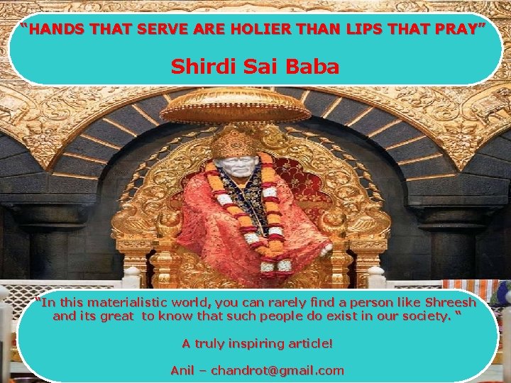 “HANDS THAT SERVE ARE HOLIER THAN LIPS THAT PRAY” Shirdi Sai Baba “In this