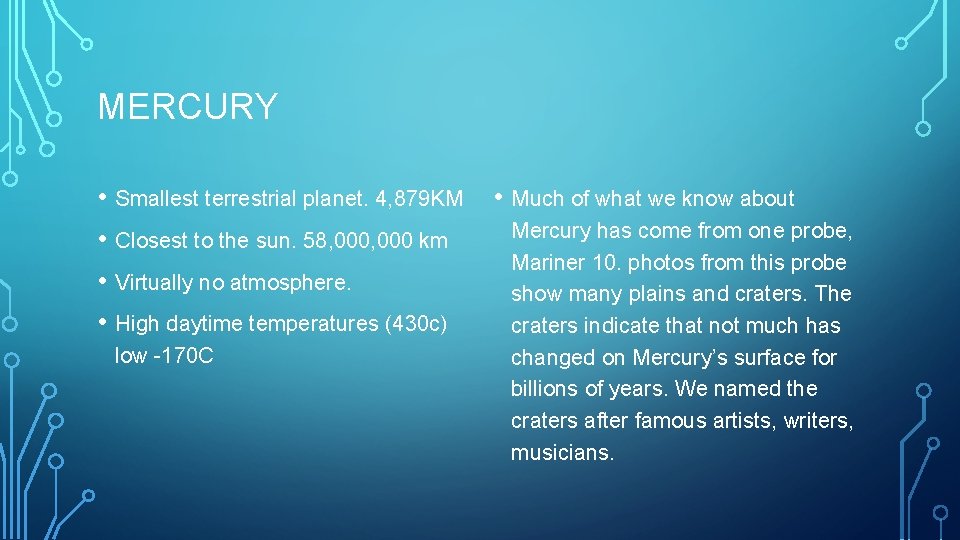 MERCURY • Smallest terrestrial planet. 4, 879 KM • Closest to the sun. 58,